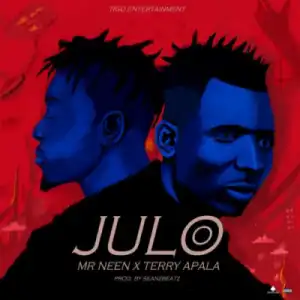 Mr Neen - Julo Ft. Terry Apala
